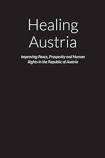 Healing Austria – Improving Peace, Prosperity and Human Rights in the Republic of Austria: ""