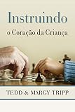 Instruindo o Cora&Atilde;&sect;&Atilde;&pound;o da Crian&Atilde;&sect;a (Portuguese Edition)