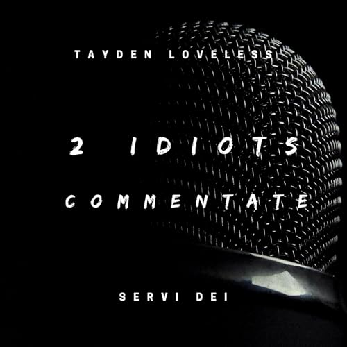 2 Idiots Commentate Podcast Por Tayden Loveless arte de portada