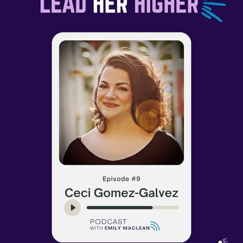 9. Lead Her Higher with Ceci Gomez-Galvez