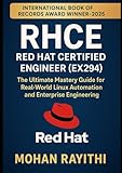 RHCE – Red Hat Certified Engineer (EX294): The Ultimate Mastery Guide for Real-World Linux Automation and Enterprise Engineering