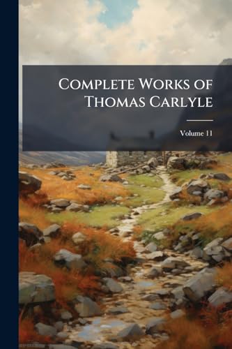 Complete Works of Thomas Carlyle: Illustrated; Volume 11