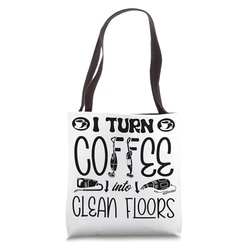 I Turn Coffee Into Clean Floors Vaccum Cleaning Housekeeper Tote