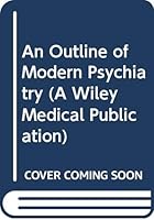 An Outline of Modern Psychiatry (A Wiley Medical Publication) 0471928011 Book Cover