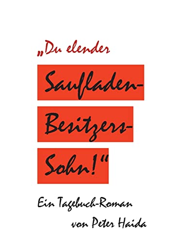 Du elender Saufladenbesitzerssohn!: Ein Tagebuch-Roman (German Edition)