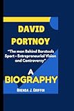 DAVID PORTNOY BIOGRAPHY: “The man Behind Barstools Sport - Entrepreneurial Vision and Controversy”