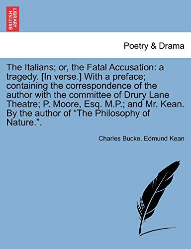 The Italians; Or, the Fatal Accusation: A Tragedy. [In Verse.] with a Preface; Containing the Correspondence of the Author with the Committee of Drury ... by the Author of "The Philosophy of Nature.."