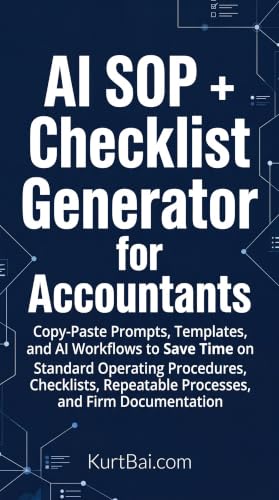 AI SOP + Checklist Generator for Accountants: Copy-Paste Prompts, Templates, and AI Workflows to Save Time on Standard Operating Procedures, Checklists, ... (AI Systems for Accountants Book 7)