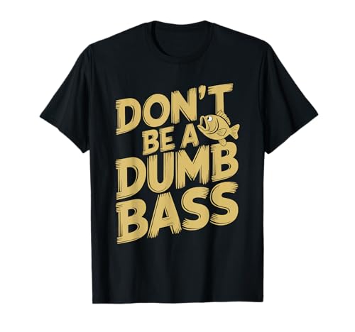 Don’t Be A Dumb Bass Funny Fishing Lover Maglietta