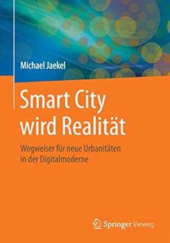 Paperback Smart City Wird Realität: Wegweiser Für Neue Urbanitäten in Der Digitalmoderne [German] Book