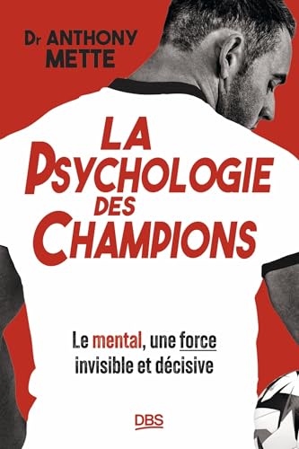 La psychologie des champions: Le mental, une force invisible et décisive