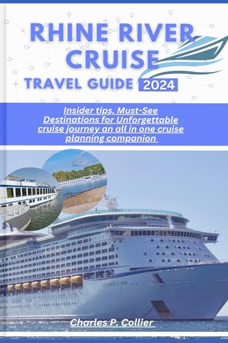 Rhine River Cruise Travel Guide 2024: Insider tips, Must-See Destinations for Unforgettable cruise journey an all in one cruise planning companion (Wanderwise Explorations)
