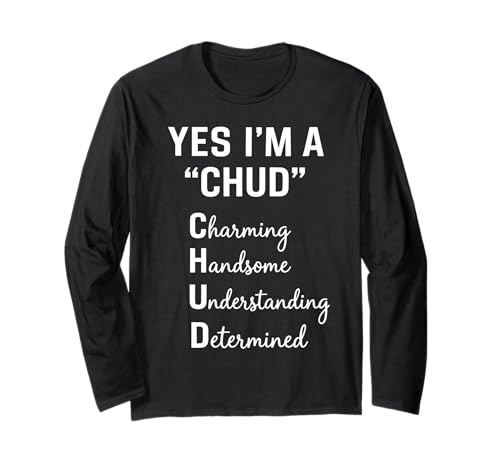Yes I'm A CHUD Charming Handsome Understanding Determined Long Sleeve T-Shirt