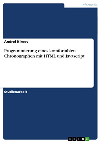 Programmierung eines komfortablen Chronographen mit HTML und Javascript (German Edition)