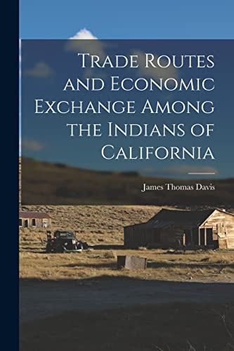 Trade Routes and Economic Exchange Among the Indians of California