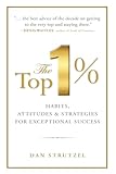 The Top 1%: Habits, Attitudes & Strategies For Exceptional Success: Habits, Attitudes & Strategies For Exceptional Success