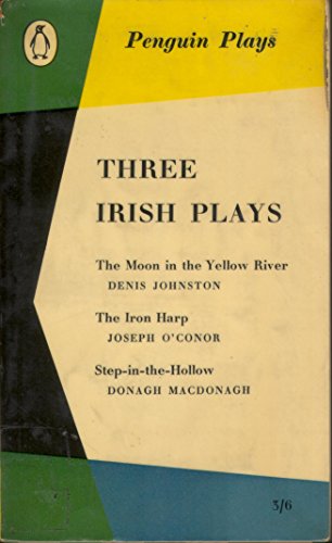 three irish plays: the moon in the yellow river, the iron harp, step-in-the-hollow