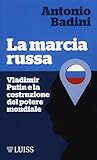 La Marcia Russa. Vladimir Putin E La Costruzione Del Potere Mondiale - 2