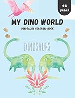 My Dino World Dinosaurs Coloring Book 4-8 Years: DINOSAURS COLORING BOOK for kids age 4-8 B089M3VWZT Book Cover