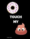 Do Not Touch My Shit!: Composition book , Collage Ruled Notebook, Journal, Diary