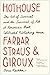 Hothouse: The Art of Survival and the Survival of Art at America's Most Celebrated Publishing House, Farrar, Straus, and Giroux