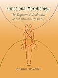 Functional Morphology: The Dynamic Wholeness of the Human Organism (Adonis Press)