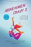  Abnehmen: Abnehmen crazy 2: Abnehmen mit neusten Fitness-Trends, wie HIIT Training, Fit ohne Geräte, Cross fit, Tabata, Les Mills Grit und einige mehr