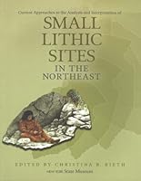 Current Approaches to the Analysis and Interpretation of Small Lithic Sites in the Northeast 1555572375 Book Cover