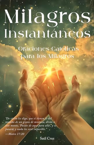 Milagros Instantáneos: Oraciones Católicas para los Milagros (Spanish Edition)