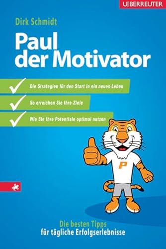 Paul, der Motivator: Die besten Tipps für tägliche Erfolgserlebnisse