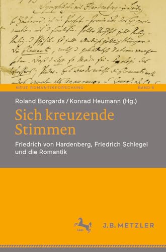 Sich kreuzende Stimmen: Friedrich von Hardenberg, Friedrich Schlegel und die Romantik (Neue Romantikforschung 8)
