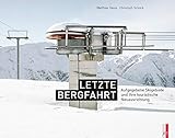  Letzte Bergfahrt: Aufgegebene Skigebiete in der Schweiz und ihre touristische Neuausrichtung