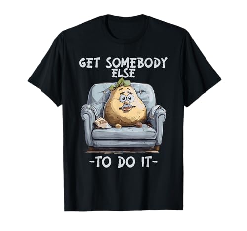 Consiga que alguien más lo haga - Funny Lazy Potato Camiseta