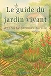 Le guide du jardin vivant: Approche permaculturelle