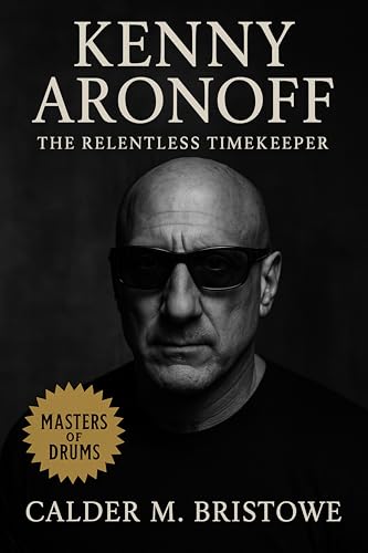 Kenny Aronoff: The Relentless Timekeeper: Discipline, Versatility, and the Studio Secrets of Rock’s Most In-Demand Drummer (English Edition)