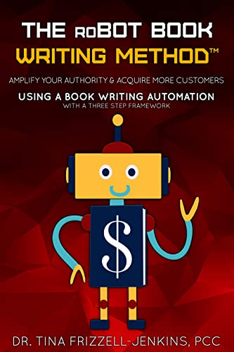 THE roBOT BOOK WRITING METHOD: Amplify Your Authority & Acquire M...