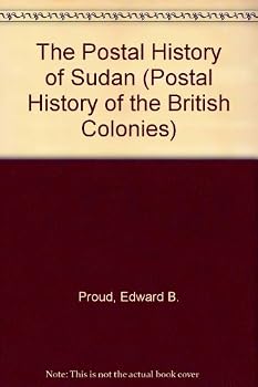 Hardcover The Postal History of Sudan (Postal History of the British Colonies) Book