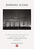  Öffnung des Brandenburger Tors, Berlin, 22. Dezember 1989: Ein Bild und seine Geschichte