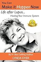 You Can Make It Happen Now: Life After Lupus: Healing Your Immune System 1517265363 Book Cover