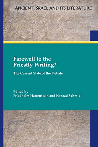 Farewell to the Priestly Writing?: The Current State of the Debate (Ancient Israel and Its Literature Book 38) (English Edition)