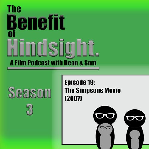 The Simpsons Movie (2007) - The Benefit of Hindsight Podcast - Season 3 Episode 19