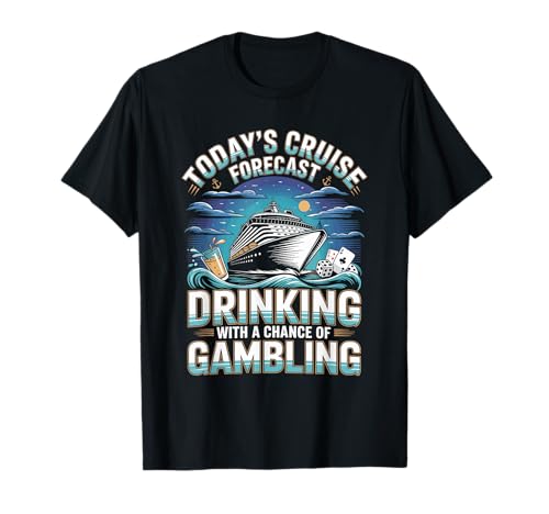 Today's Cruise Forecast Drinking with A Chance of Gambling T-Shirt
