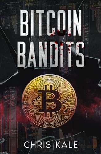Bitcoin Bandits: A Cryptocurrency Thriller