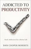 dan cooper bd pdf  Addicted to Productivity: Hack Addiction for a Better Life (English Edition)