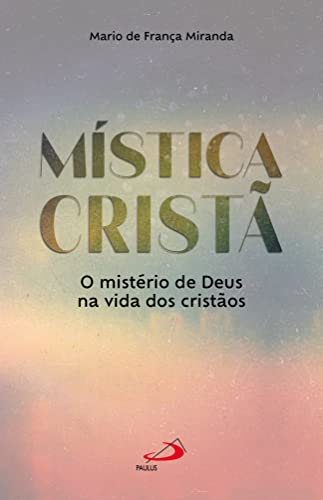 Mística cristã: O mistério de Deus na vida dos cristãos