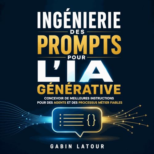 Couverture de Ing&eacute;nierie des prompts pour l&rsquo;IA g&eacute;n&eacute;rative : Concevoir de meilleures instructions p