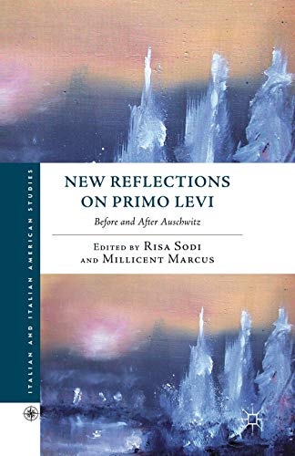 New Reflections on Primo Levi: Before and after Auschwitz (Italian and Italian American Studies)