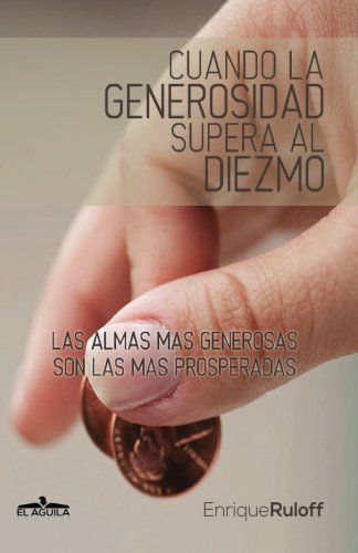 Cuando la generosidad supera al Diezmo: Las almas mas generosas son las mas prosperadas