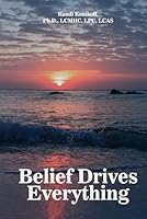 Belief Drives Everything B0D51F18CC Book Cover