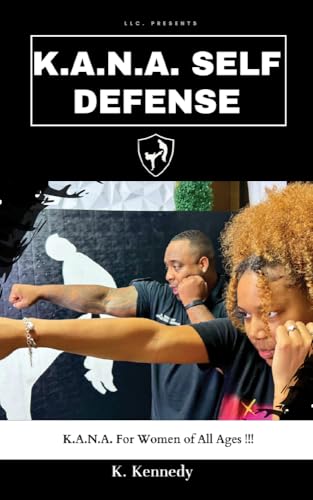 K.A.N.A. SELF DEFENSE FOR WOMEN OF ALL AGES!